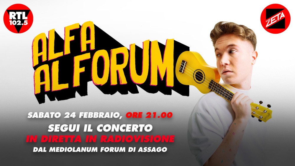 Alfa Al Forum: Radio Zeta e RTL 102.5 trasmetteranno in diretta in radiovisione il concerto sold out di sabato 24 febbraio 2024 dal Forum di Milano